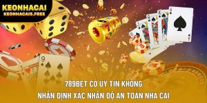 789bet Có Uy Tín Không | Nhận Định Xác Nhận Độ An Toàn Nhà Cái