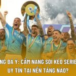 Bóng Đá Ý: Cẩm Nang Soi Kèo Serie A Uy Tín Tại Nền Tảng Nào?